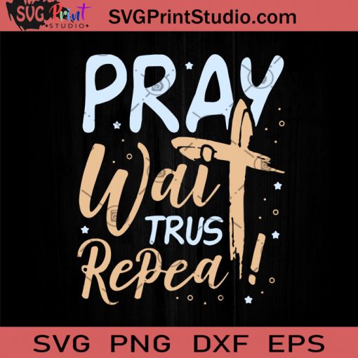 Pray Wait Trust Repeat SVG, COVID-19 SVG, Coronavirus SVG, Jesus SVG