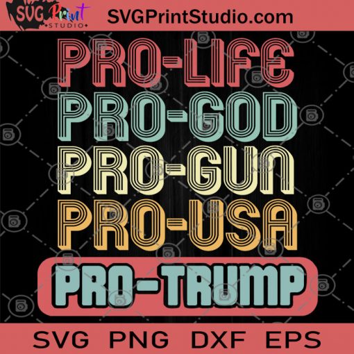 Pro Life Pro God Pro Gun Pro Usa Pro Trump SVG, America SVG, 4th July SVG