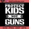 Protect Kids Not Guns SVG, Kids SVG, Funny Quote SVG
