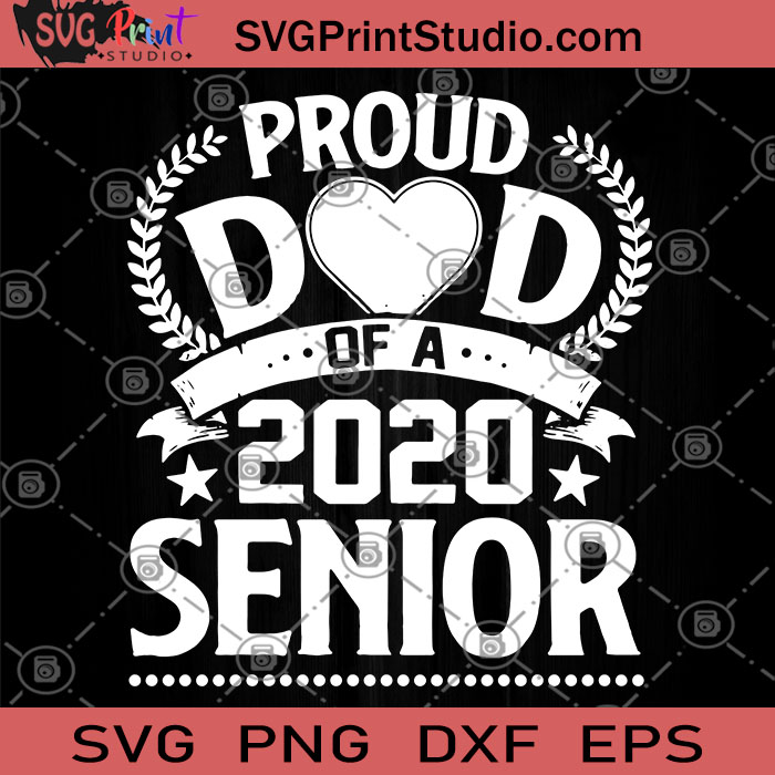 Download Proud Dad Of A 2020 Senior Svg Proud Dad Svg Class Of 2020 Senior Svg Senior Dad Svg Proud Senior Svg Svg Print Studio