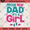 Proud New Dad It's A Girl SVG, New Son SVG, It's A Girl SVG, New Dad Gift SVG, Proud New Dad SVG, New Baby Gift SVG, Gift Fathers Day SVG
