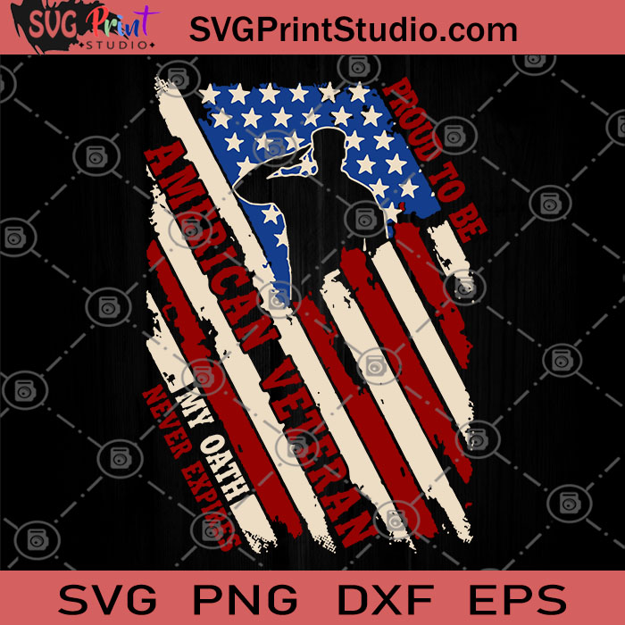 Download Proud To Be American Veteran My Oath Never Expires Svg 4th July Svg America Svg Army Svg Svg Print Studio