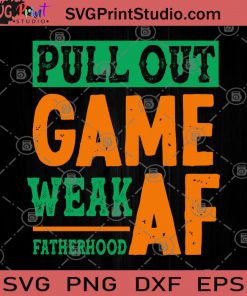 Pull Out Game Weak Af Fatherhood Vintage SVG, Father's Day SVG, Dad SVG