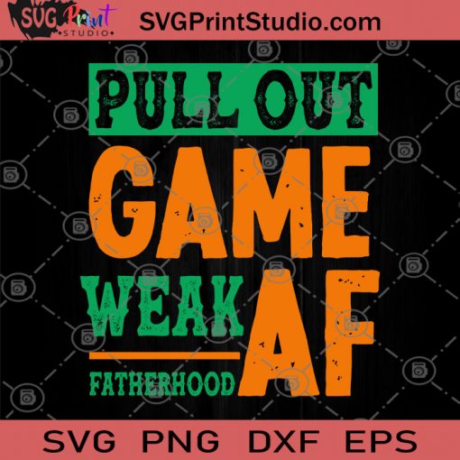 Pull Out Game Weak Af Fatherhood Vintage SVG, Father's Day SVG, Dad SVG