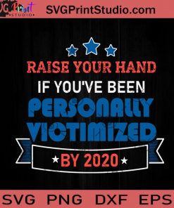 Raise Your Hand If You’ve Been Personally Victimized By 2020 SVG, Victimized SVG, Pandemic 2020 SVG, Covid 19 SVG Cricut Digital Download, Instant Download