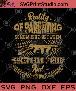 Reality Of Parenting Somewhere Between Sweet Child O' Mine Welcome To The Jungle SVG, Funny SVG, Gun SVG, Nature Lover SVG