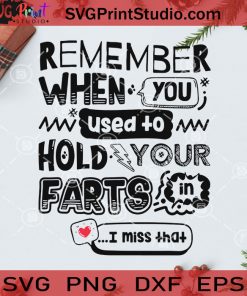 Remember When You Used To Hold Your Farts In I Miss That SVG, Christmas SVG, Noel SVG, Merry Christmas SVG, Remember SVG, Quote SVG, Messenger SVG Cricut Digital Download, Instant Download