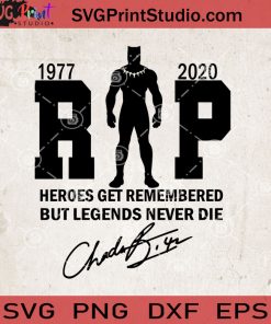 Rip Heroes Get Remembered But Legends Never Die SVG, Black Panther SVG, Chadwick Boseman SVG, Cricut Digital Download, Instant Download