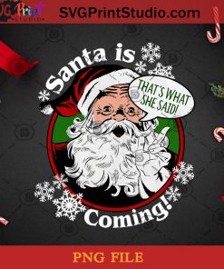 Santa Is Coming Thats What She Said Christmas PNG, Noel PNG, Merry Christmas PNG, Christmas PNG, Snow PNG, Santa Claus PNG, Santa Hat PNG, Santa PNG Digital Download