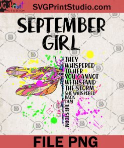 Dragonfly September Girl They Whispered To Her You Cannot Withstand The Storm Back I Am The Storm PNG, Gift For Girl, Hippie PNG, Gypsy PNG