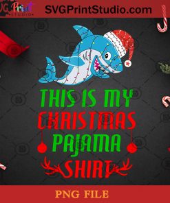 Shark This Is My Christmas Pajama Shirt PNG, Christmas PNG, Noel PNG, Shark PNG, Santa Hat PNG, Snowflake PNG, Pajama PNG Digital Download