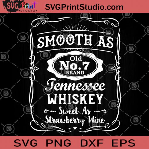 Smooth As Old No 7 Brand Tennessee Whiskey Sweet As Strawberry WineSweet As Strawberry Wine SVG, Drinking SVG, Alcohol Gift SVG, Whiskey SVG, Whiskey Lover SVG