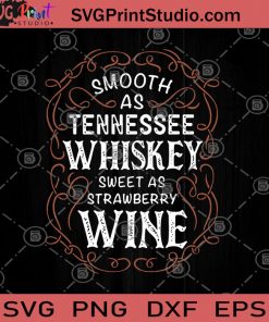 Smooth As Tennessee Whiskey Sweet As Strawberry Wine SVG, Whiskey SVG, Wine SVG, Tennessee Whiskey SVG