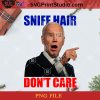 Sniff Hair Don’t Care Creepy Joe PNG, Christmas PNG, Noel PNG, Merry Christmas PNG, Joe Biden PNG, America PNG, Vote PNG, President PNG Digital Download