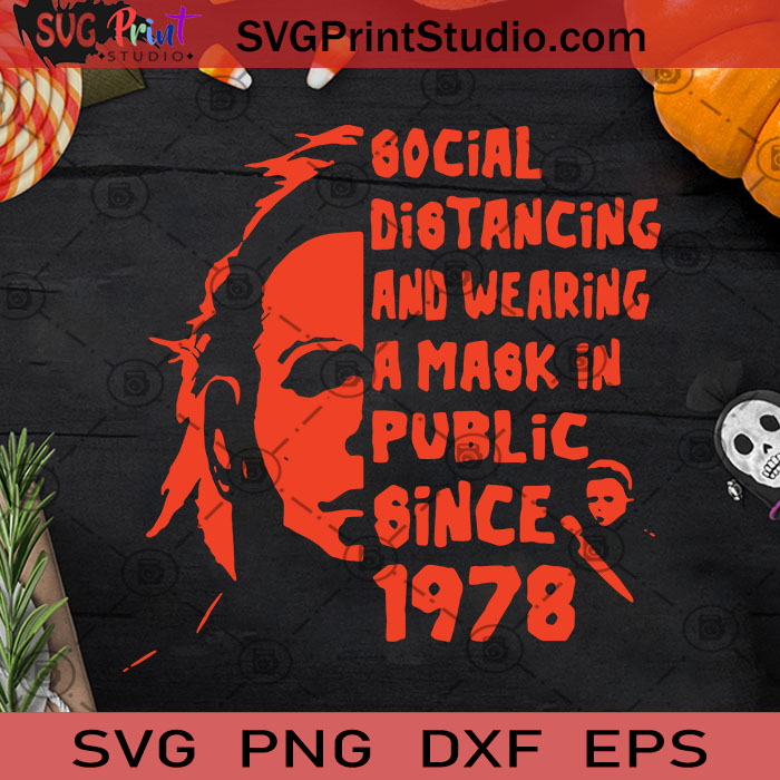 Download Social Distancing And Wearing A Mask In Public Since 1978 Svg Michael Myers Svg Horror Svg Halloween Svg Cricut Digital Download Instant Download Svg Print Studio