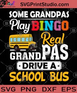 Some Grandpas Play Bingo Real Grandpas Drive A School Bus SVG, Grandpa SVG, School Bus SVG
