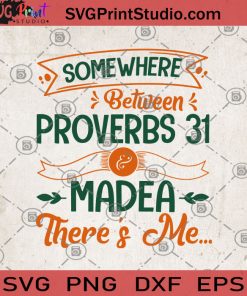 Somewhere Between Proverbs 31 Madea There's Me SVG, Funny SVG, Proverbs 31 SVG, Humor SVG, Funny Saying SVG