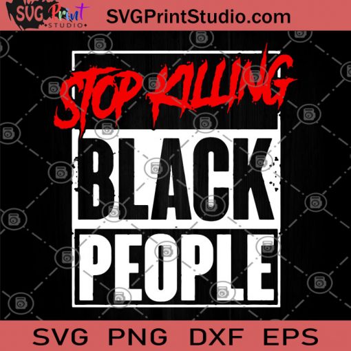 Stop Killing Black People SVG, Black Lives Matter SVG, George Floyd SVG