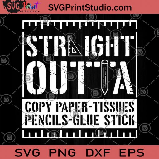 Straight Outta Copy Paper Tissues Pencils Glue Stick SVG, Student SVG, Teacher SVG