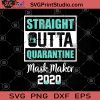 Straight Outta Quarantine Mask Maker 2020 SVG, Quarantine SVG, Social Distribution SVG, Design Outta 2020 SVG, Mask SVG