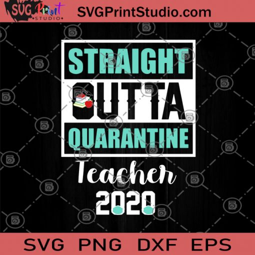 Straight Outta Quarantine Teacher 2020 SVG, Teachers SVG, Gifts for Teachers SVG, Quarantine 2020 SVG, Face Mask SVG