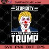 Stupidity Thy Name Is Trump SVG, President Trump SVG, Trump SVG, America SVG