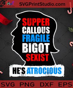Super Callous Fragile Bigot Sexist He’s Atrocious SVG, Christmas SVG, Noel SVG, Merry Christmas SVG, Donald Trump SVG, America President SVG, Vote SVG Cricut Digital Download, Instant Download