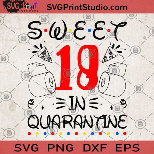 Sweet 18 In Quarantine SVG, Quarantine 2020 SVG, Covid 19 SVG, Birthday SVG, Sweet 18 SVG, Coronavirus SVG, Toilet Paper SVG