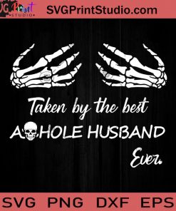 Asshole Husband Ever Taken By The Best SVG PNG EPS DXF Silhouette Cut Files