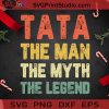 Tata The Man The Myth The Legend SVG, Christmas SVG, Noel SVG, Merry Christmas SVG, The Men SVG, The Legend SVG, Tata SVG, The Myth SVG Cricut Digital Download, Instant Download