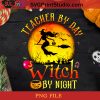 Teacher By Day Witch By Night PNG, Halloween PNG, Teacher PNG, Witch PNG, Broomstick PNG, Pumpkin Snowman PNG Digital Download