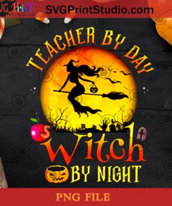 Teacher By Day Witch By Night PNG, Halloween PNG, Teacher PNG, Witch PNG, Broomstick PNG, Pumpkin Snowman PNG Digital Download