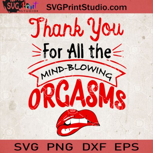 Thank You For All The Mind-Blowing Orgasms SVG, Lips SVG, Funny Quote SVG