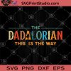 The DADALORIAN This Is The Way SVG, Funny Star Wars For Dad SVG, Father's Day Gift SVG, Disney Star Wars For Dad SVG, Dad SVG