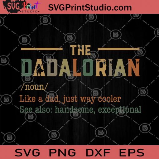 The Dadalorian Noun Like A Dad, Just Way Cooler Starwars SVG, Dadalorian SVG, Father’s Day SVG, Father's Gift SVG, Dad SVG