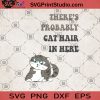 There's Probably Cat Hair In Here SVG, Cat SVG, Cute Cat SVG, Cat Lover SVG