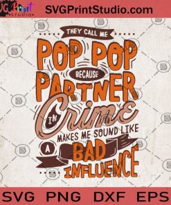 They Call Me Pop Pop Because Partner In Crime Makes Me Sound Like A Bad Influence SVG, Crime SVG, Bad Influence SVG