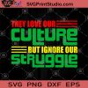 They Love Our Culture But Ignore Our Struggle SVG, Black Lives Matter SVG