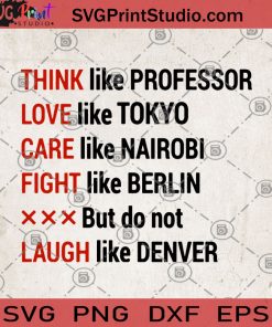 Think Like Professor Love Like Tokyo Care Like Nairobi Fight Like Berlin But Do Not Laugh Like Denver SVG, Funny SVG, Humor SVG, Funny Saying SVG