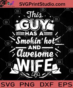 This Guy Has A Smokin' Hot And Awesome Wife SVG, Awesome Wife SVG, Wife SVG