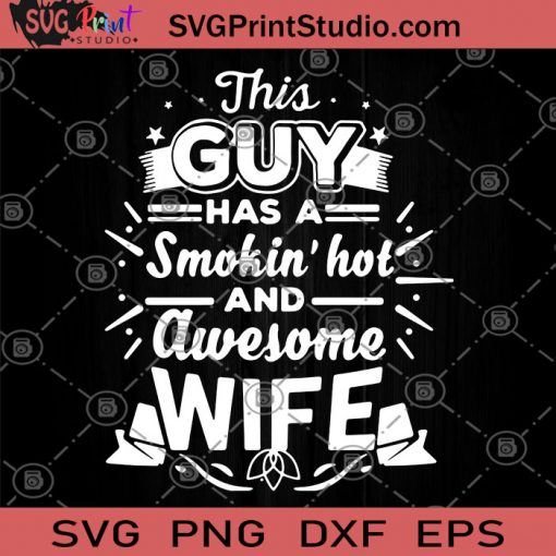 This Guy Has A Smokin' Hot And Awesome Wife SVG, Awesome Wife SVG, Wife SVG