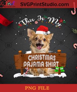 This Is My Christmas Pajama Chihuahua PNG, Noel PNG, Merry Christmas PNG, Christmas PNG, Santa Hat PNG, Pajama PNG, Chihuahua PNG, Dog PNG Digital Download