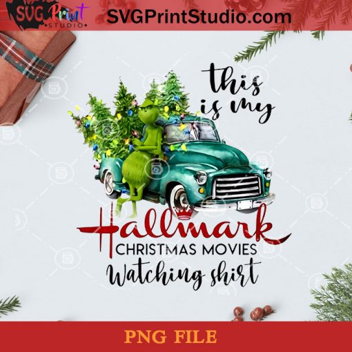 This Is My Hallmark Christmas Movies Watching Shirt Grinch Green Truck PNG, Noel PNG, Merry Christmas PNG, Christmas PNG, Grinch PNG, Green Truck PNG, Christmas Tree PNG, Pine PNG, Movie PNG Digital Download