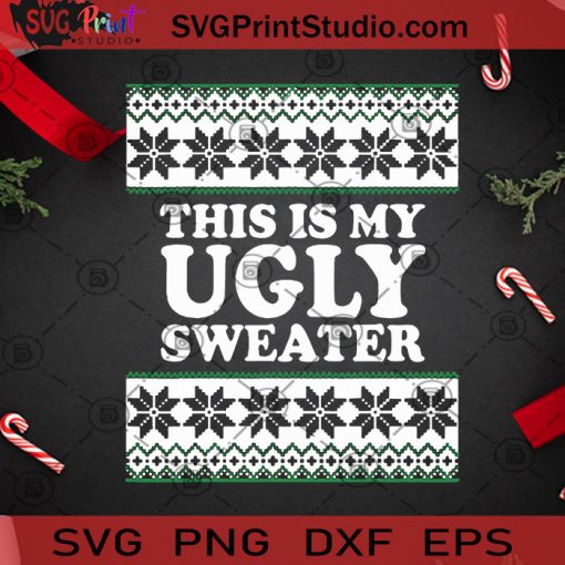 This Is My Ugly Sweater SVG, Christmas SVG, Noel SVG, Merry Christmas SVG, Sweater SVG, Ugly Sweater SVG Cricut Digital Download, Instant Download