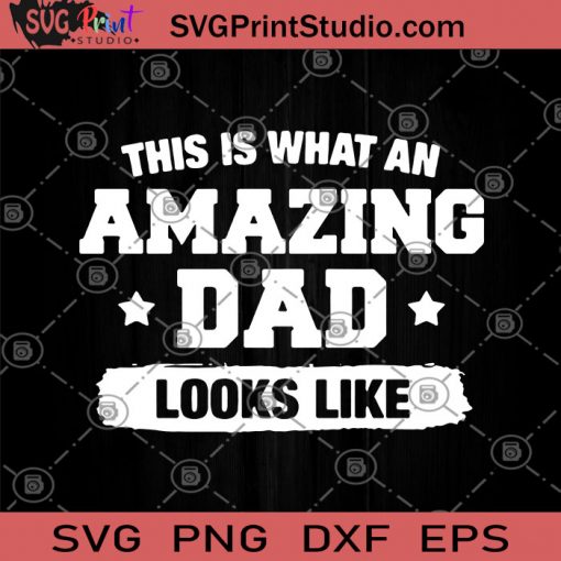 This Is What An Amazing Dad Looks Like SVG, Father's Day SVG, Funny Father SVG, Amazing Dad SVG, Dad 2020 SVG