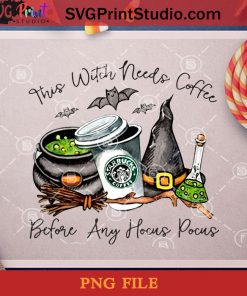 This Witch Needs Coffee Before Any Hocus Pocus Starbucks PNG, Happy Halloween PNG, Halloween PNG, Pumpkin PNG, Digital Download