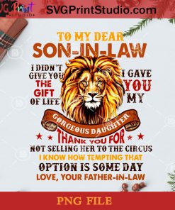 To My Dear Son In Law I Didn’t Give You The Gift Of Life PNG, Noel PNG, Merry Christmas PNG, Christmas PNG, Lion PNG, Amazing Son PNG, Law PNG, Love Father PNG, Flower PNG Digital Download