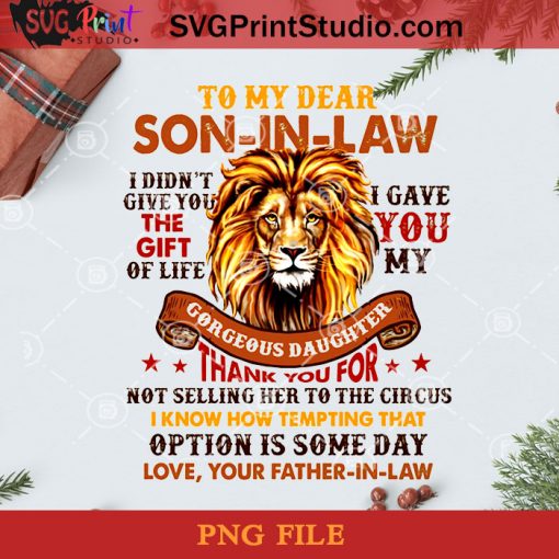 To My Dear Son In Law I Didn’t Give You The Gift Of Life PNG, Noel PNG, Merry Christmas PNG, Christmas PNG, Lion PNG, Amazing Son PNG, Law PNG, Love Father PNG, Flower PNG Digital Download