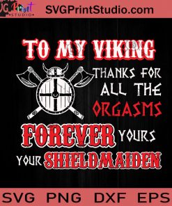 To My Viking Thanks For All The Orgasms Forever Yours SVG, Viking SVG, Orgasms SVG, Scandinavia SVG Cricut Digital Download, Instant Download