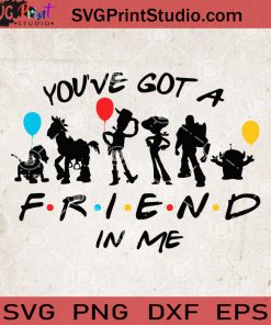 Youve Got A Friend In Me SVG, Toy Story Friends SVG, Friends SVG